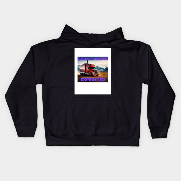 BORN TO DRIVE EXPEDITED Kids Hoodie by Big G's Big truck tees and stuff